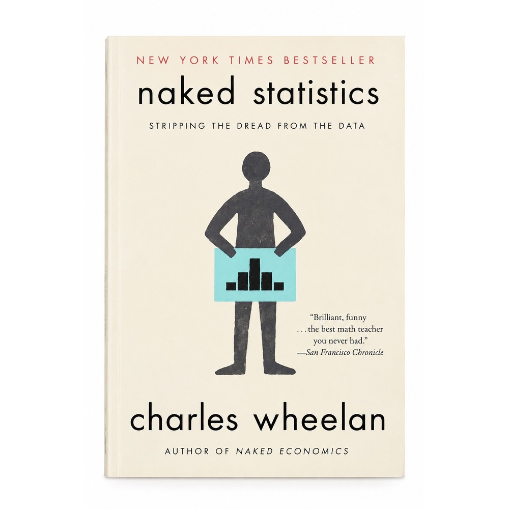 Naked Statistics Stripping the Dread from the Data Charles Wheelan Paperback